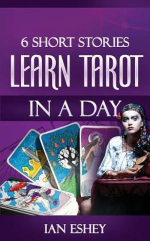 6 Short Stories: Learn Tarot in a Day 6 Short Stories: Learn Tarot in a Day