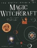 Encyclopedia Of Magic & Witchcraft: An Illustrated Historical Reference To Spiritual Worlds, The Encyclopedia Of Magic & Witchcraft: An Illustrated Historical Reference To Spiritual Worlds, The