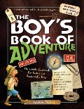 Boy's Book of Adventure: The Little Guidebook for Smart and Resourceful Boys, The Boy's Book of Adventure: The Little Guidebook for Smart and Resourceful Boys, The