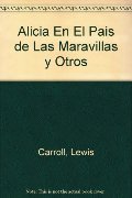 Alicia En El Pais de Las Maravillas y Otros (Spanish Edition) Alicia En El Pais de Las Maravillas y Otros (Spanish Edition)