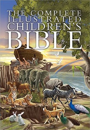Complete Illustrated Childrens Bible, The Complete Illustrated Childrens Bible, The