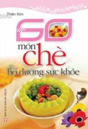 60 Món Chè Bổ Dưỡng Sức Khoẻ 60 Món Chè Bổ Dưỡng Sức Khoẻ