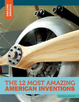 12 most amazing American inventions 12 most amazing American inventions