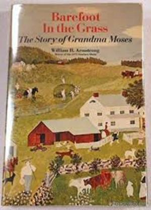 Barefoot in the Grass: The Story of Grandma Moses Barefoot in the Grass: The Story of Grandma Moses