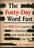 Forty-Day Word Fast: A Spiritual Journey to Eliminate Toxic Words From Your Life, The Forty-Day Word Fast: A Spiritual Journey to Eliminate Toxic Words From Your Life, The