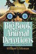 Big Book of Animal Devotions: 250 Daily Readings About God's Amazing Creation, The Big Book of Animal Devotions: 250 Daily Readings About God's Amazing Creation, The