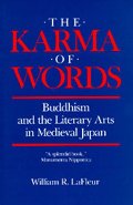 Karma of Words: Buddhism and the Literary Arts in Medieval Japan, The Karma of Words: Buddhism and the Literary Arts in Medieval Japan, The