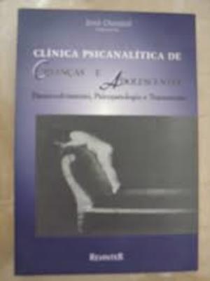 Clínica psicoanalítica de criancas e adolescentes. Desenvolvimento, Psicopatología e Tratamento. Clínica psicoanalítica de criancas e adolescentes. Desenvolvimento, Psicopatología e Tratamento.