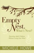 Empty Nest: What's Next?: Parenting Adult Children Without Losing Your Mind Empty Nest: What's Next?: Parenting Adult Children Without Losing Your Mind