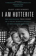 I Am Hutterite: The Fascinating True Story of a Young Woman's Journey to reclaim Her Heritage I Am Hutterite: The Fascinating True Story of a Young Woman's Journey to reclaim Her Heritage