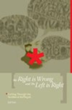 Right Is Wrong and the Left Is Right : Cutting Through the Neoliberal Bafflegab, The Right Is Wrong and the Left Is Right : Cutting Through the Neoliberal Bafflegab, The