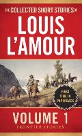 Collected Short Stories of Louis L'Amour, Volume 1: Frontier Stories, The Collected Short Stories of Louis L'Amour, Volume 1: Frontier Stories, The