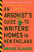 Arsonist's Guide to Writers' Homes in New England, An Arsonist's Guide to Writers' Homes in New England, An