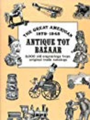 Great American Antique Toy Bazaar, 1879-1945, The Great American Antique Toy Bazaar, 1879-1945, The