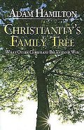 Christianity's Family Tree: What Other Christians Believe and Why Christianity's Family Tree: What Other Christians Believe and Why