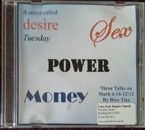 Sex, Power, Money. Three talks by Rico Tice (Mark 6:14-12:12) Sex, Power, Money. Three talks by Rico Tice (Mark 6:14-12:12)