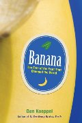 Banana: The Fate of the Fruit That Changed the World Banana: The Fate of the Fruit That Changed the World