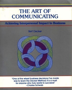 Art of Communicating: Achieving Interpersonal Impact in Business, The Art of Communicating: Achieving Interpersonal Impact in Business, The