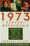 1973 Nervous Breakdown: Watergate, Warhol, and the Birth of Post-Sixties America 1973 Nervous Breakdown: Watergate, Warhol, and the Birth of Post-Sixties America
