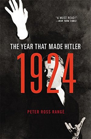 1924: The Year That Made Hitler 1924: The Year That Made Hitler