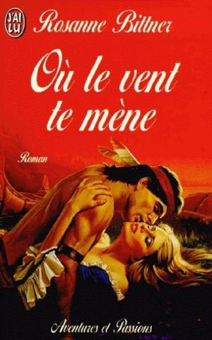 Où le vent te mène (AVENTURES ET PASSIONS) Où le vent te mène (AVENTURES ET PASSIONS)