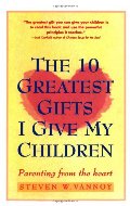 10 Greatest Gifts I Give My Children: Parenting from the Heart, The 10 Greatest Gifts I Give My Children: Parenting from the Heart, The