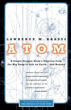 Atom: A Single Oxygen Atom's Journey from the Big Bang to Life on Earth...and Beyond Atom: A Single Oxygen Atom's Journey from the Big Bang to Life on Earth...and Beyond