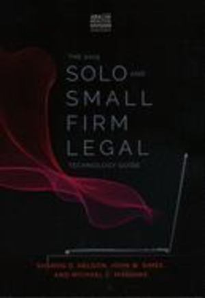 2019 Solo and Small Firm Legal Technology Guide, The 2019 Solo and Small Firm Legal Technology Guide, The