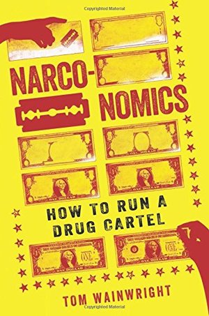 Narconomics: How to Run a Drug Cartel Narconomics: How to Run a Drug Cartel
