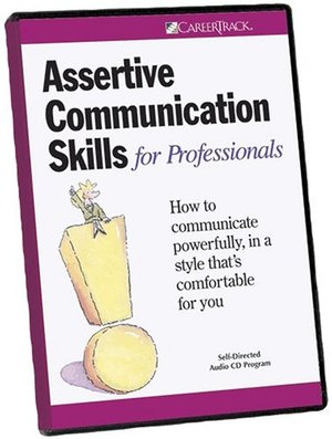 Assertive Communication Skills for Professionals Assertive Communication Skills for Professionals