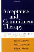 Acceptance and Commitment Therapy: An Experiential Approach to Behavior Change Acceptance and Commitment Therapy: An Experiential Approach to Behavior Change