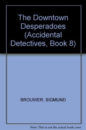 Downtown Desperadoes (Accidental Detectives, Book 8), The Downtown Desperadoes (Accidental Detectives, Book 8), The
