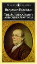 Benjamin Franklin: The Autobiography and Other Writings (Penguin Classics) Benjamin Franklin: The Autobiography and Other Writings (Penguin Classics)
