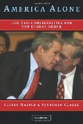 America Alone: The Neo-Conservatives and the Global Order America Alone: The Neo-Conservatives and the Global Order