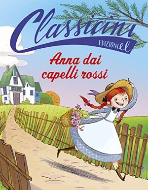 Anna dai capelli rossi. Ediz. illustrata Anna dai capelli rossi. Ediz. illustrata