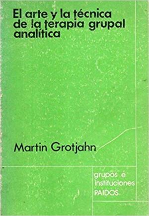 El arte y la técnica de la terapia grupal analítica El arte y la técnica de la terapia grupal analítica