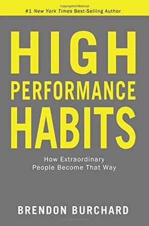 High Performance Habits: How Extraordinary People Become That Way High Performance Habits: How Extraordinary People Become That Way