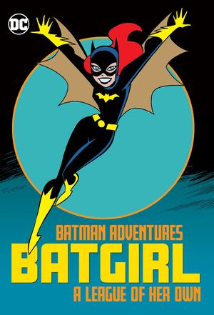 Batman Adventures: Batgirl-A League of Her Own Batman Adventures: Batgirl-A League of Her Own