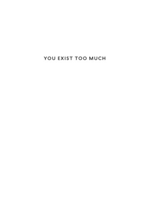 You Exist Too Much You Exist Too Much