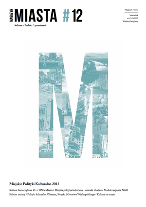 Magazyn Miasta 4(12) / 2015 – Miejskie Polityki Kulturalne 2015 Magazyn Miasta 4(12) / 2015 – Miejskie Polityki Kulturalne 2015