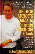 Dr. Bob Arnot's Guide to Turning Back the Clock Dr. Bob Arnot's Guide to Turning Back the Clock