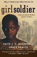 Girl Soldier: A Story of Hope for Northern Uganda's Children Girl Soldier: A Story of Hope for Northern Uganda's Children