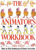 Animator's Workbook: Step-By-Step Techniques of Drawn Animation, The Animator's Workbook: Step-By-Step Techniques of Drawn Animation, The
