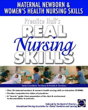 Prentice Hall Real Nursing Skills: Maternal-Newborn & Women's Health Nursing Skills Prentice Hall Real Nursing Skills: Maternal-Newborn & Women's Health Nursing Skills