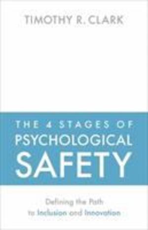 4 Stages of Psychological Safety, The 4 Stages of Psychological Safety, The