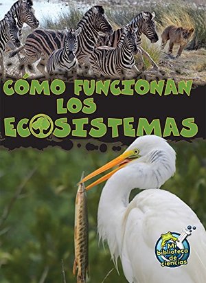 Como funcionan los ecosistemas (Mi Biblioteca de Ciencias 3-4 (My Science Library 3-4)) Como funcionan los ecosistemas (Mi Biblioteca de Ciencias 3-4 (My Science Library 3-4))