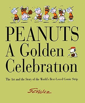 Peanuts: A Golden Celebration: The Art and the Story of the World's Best-Loved Comic Strip Peanuts: A Golden Celebration: The Art and the Story of the World's Best-Loved Comic Strip