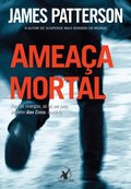 Ameaça Mortal - Para Os Inimigos, Só Há Um Jeito de Deter Alex Cross: Matá-lo - Alex Cross - Livro 11 Ameaça Mortal - Para Os Inimigos, Só Há Um Jeito de Deter Alex Cross: Matá-lo - Alex Cross - Livro 11