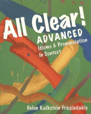 All Clear! Advanced: Idioms and Pronunciation in Context All Clear! Advanced: Idioms and Pronunciation in Context