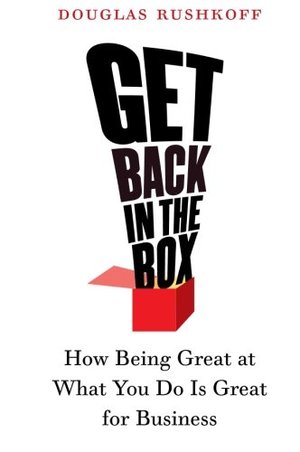 Get Back in the Box: How Being Great at What You Do Is Great for Business Get Back in the Box: How Being Great at What You Do Is Great for Business